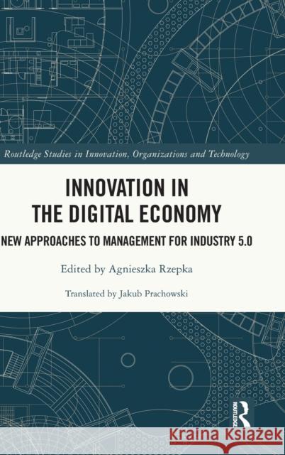 Innovation in the Digital Economy: New Approaches to Management for Industry 5.0 Agnieszka Rzepka 9781032469935 Routledge