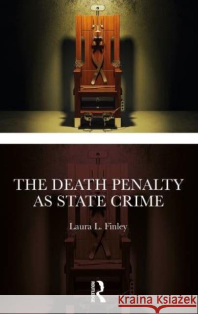 The Death Penalty as State Crime Laura L. Finley 9781032470023 Taylor & Francis Ltd