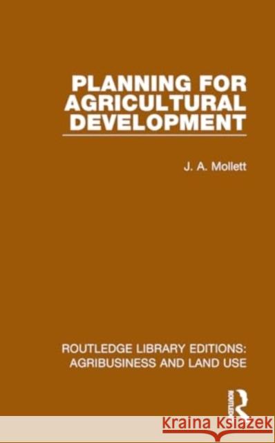 Planning for Agricultural Development J. A. Mollett 9781032470153