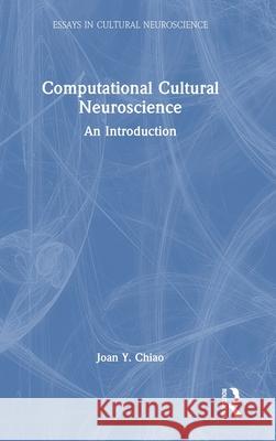 Computational Cultural Neuroscience Joan Y. Chiao 9781032470177 Taylor & Francis Ltd