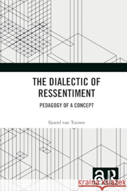 The Dialectic of Ressentiment: Pedagogy of a Concept Sjoerd Va 9781032470221 Taylor & Francis Ltd