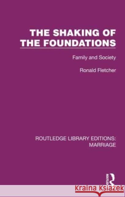 The Shaking of the Foundations: Family and Society Ronald Fletcher 9781032470481 Routledge