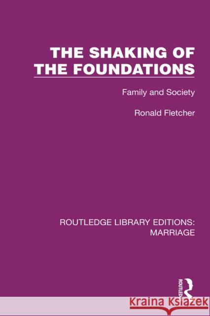 The Shaking of the Foundations: Family and Society Ronald Fletcher 9781032470511 Routledge