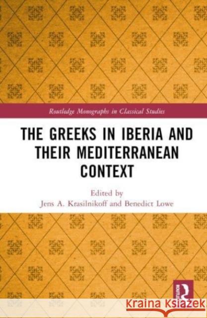 The Greeks in Iberia and their Mediterranean Context  9781032470900 Taylor & Francis Ltd