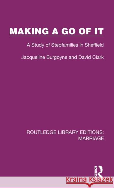 Making a Go of It: A Study of Stepfamilies in Sheffield Jacqueline Burgoyne David Clark 9781032471051 Routledge