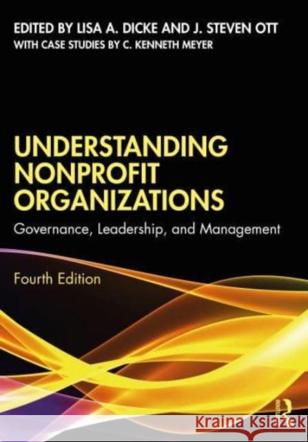 Understanding Nonprofit Organizations: Governance, Leadership, and Management Lisa A. Dicke J. Steven Ott 9781032471259 Routledge