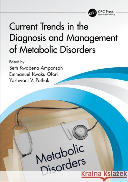 Current Trends in the Diagnosis and Management of Metabolic Disorders Seth Kwabena Amponsah Emmanuel Kwak Yashwant V. Pathak 9781032471600 CRC Press