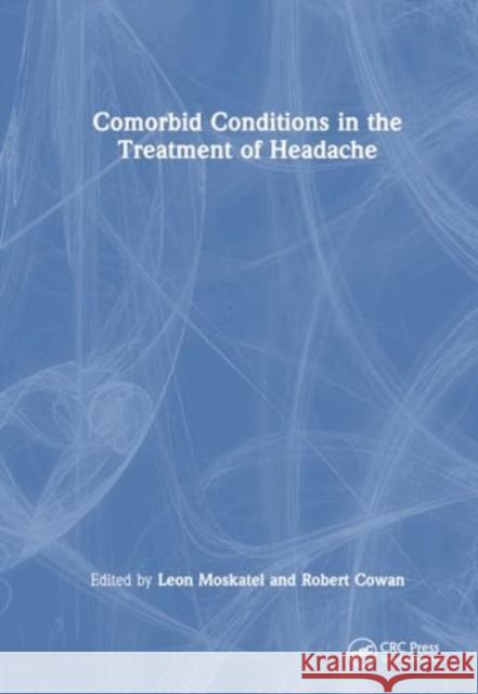 Comorbid Conditions in the Treatment of Headache Leon S. Moskatel Robert P. Cowan 9781032471716 Taylor & Francis Ltd