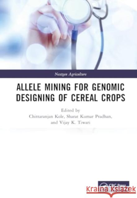 Allele Mining for Genomic Designing of Cereal Crops  9781032471907 
