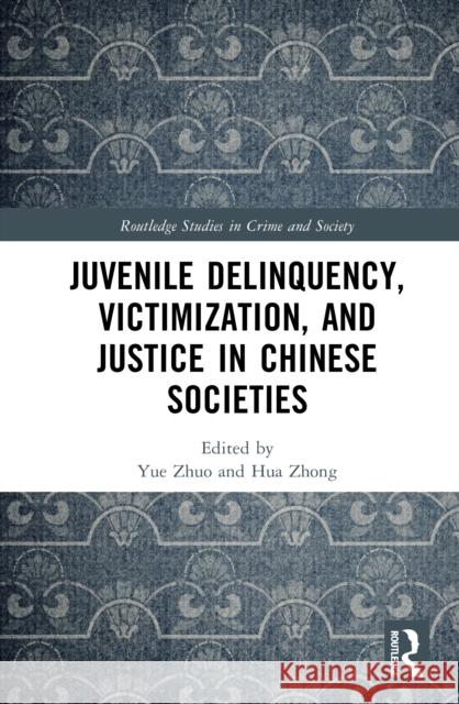 Juvenile Delinquency, Victimization, and Justice in Chinese Societies Yue Zhuo Hua Zhong 9781032471990 Routledge