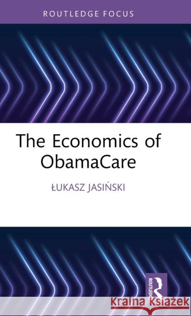 The Economics of ObamaCare Lukasz Jasiński 9781032472270 Taylor & Francis Ltd