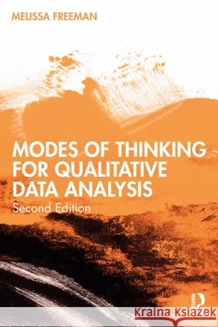 Modes of Thinking for Qualitative Data Analysis Melissa (University of Georgia, USA.) Freeman 9781032472386