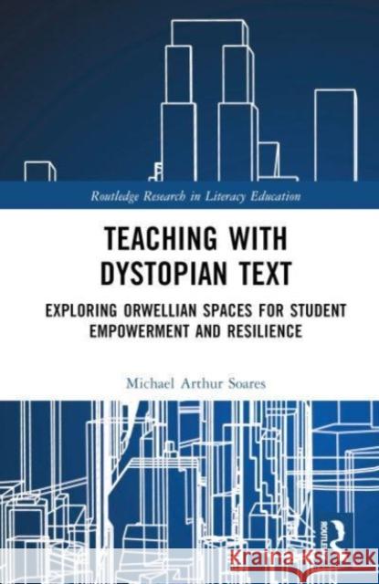 Teaching with Dystopian Text Michael Arthur (Heartland Community College, USA) Soares 9781032472515 Taylor & Francis Ltd