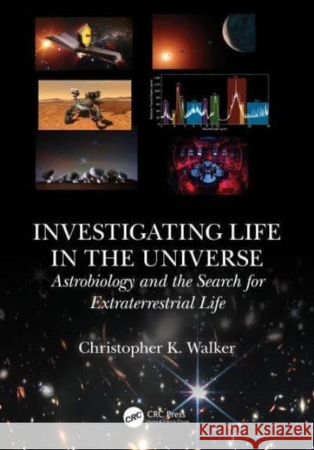 Investigating Life in the Universe Christopher K. Walker 9781032472522 Taylor & Francis Ltd