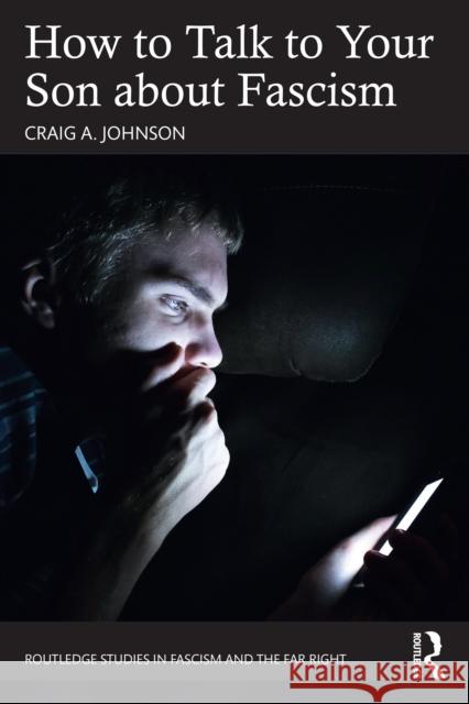 How to Talk to Your Son about Fascism Craig A. (Independent journalist, USA) Johnson 9781032472539 Routledge