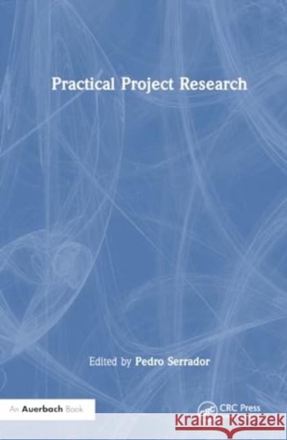 Practical Project Research Pedro Serrador 9781032472560 Auerbach Publications