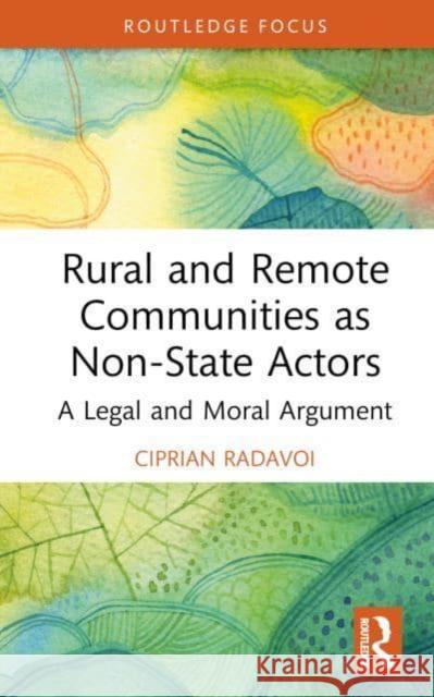 Rural and Remote Communities as Non-State Actors: A Legal and Moral Argument Ciprian Radavoi David Price 9781032472638 Routledge