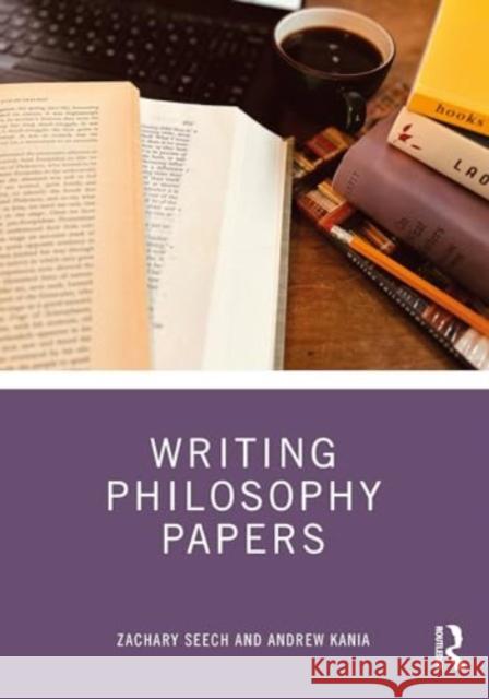 Writing Philosophy Papers Zachary Seech Andrew Kania 9781032473000 Routledge