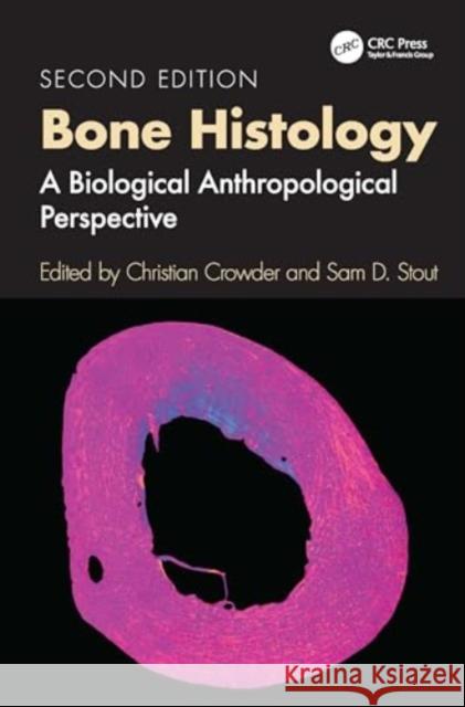 Bone Histology: A Biological Anthropological Perspective Christian Crowder Sam D. Stout 9781032473277 CRC Press