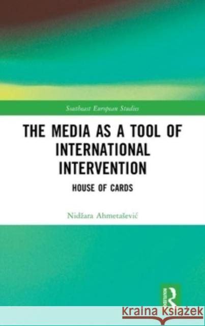 The Media as a Tool of International Intervention Nidžara Ahmetašević 9781032473291 Taylor & Francis