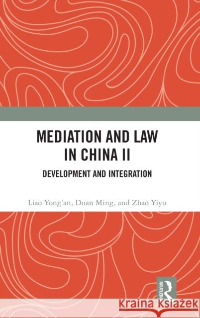 Mediation and Law in China II: Development and Integration Liao Yong'an Tianheng Qi Duan Ming 9781032473529 Routledge