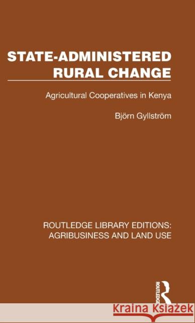State-Administered Rural Change: Agricultural Cooperatives in Rural Kenya Bj?rn Gyllstr?m 9781032473918 Routledge