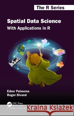Spatial Data Science: With Applications in R Edzer Pebesma Roger Bivand 9781032473925 CRC Press