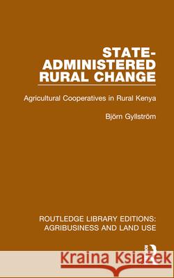 State-Administered Rural Change: Agricultural Cooperatives in Rural Kenya Bjorn Gyllstrom 9781032473963 Routledge