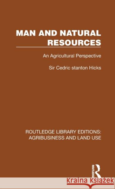 Man and Natural Resources: An Agricultural Perspective Cedric Stanton Hicks 9781032473970 Routledge