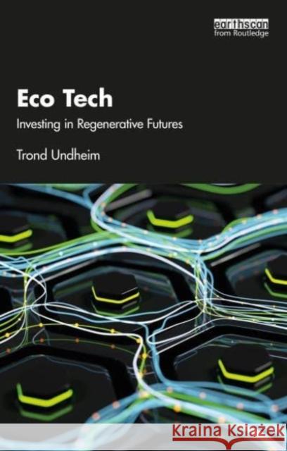 Eco Tech: Investing in Regenerative Futures Trond Undheim 9781032474199 Taylor & Francis Ltd