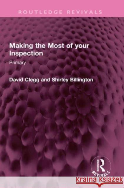 Making the Most of your Inspection: Primary David Clegg Shirley Billington 9781032474229