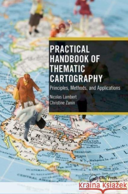 Practical Handbook of Thematic Cartography: Principles, Methods, and Applications Nicolas Lambert Christine Zanin 9781032474472