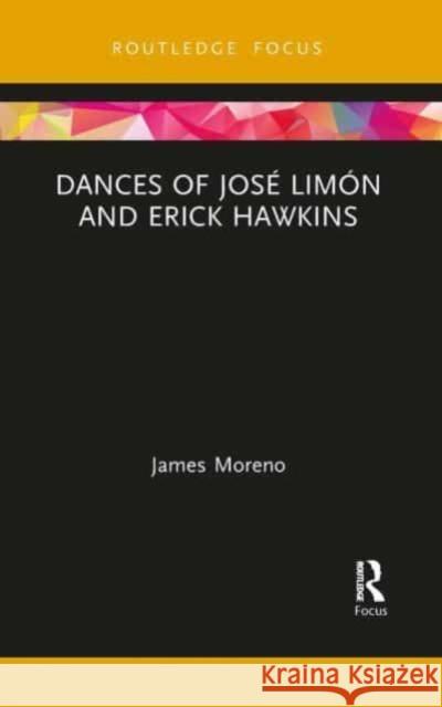 Dances of José Limón and Erick Hawkins Moreno, James 9781032474588 Routledge