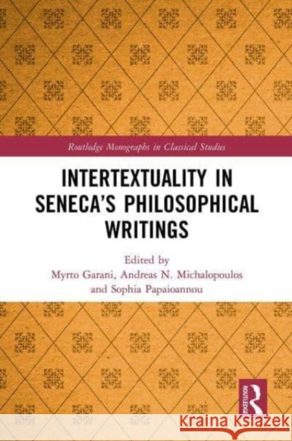 Intertextuality in Seneca’s Philosophical Writings Myrto Garani Andreas N. Michalopoulos Sophia Papaioannou 9781032474656