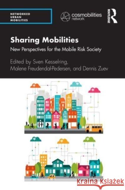 Sharing Mobilities: New Perspectives for the Mobile Risk Society Sven Kesselring Malene Freudendal-Pedersen Dennis Zuev 9781032474687