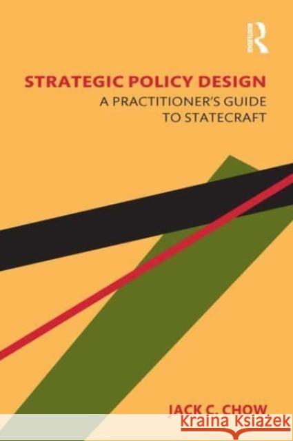 Strategic Policy Design: A Practitioner's Guide to Statecraft Jack C. Chow 9781032474694
