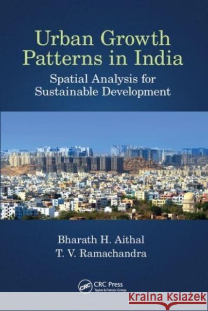 Urban Growth Patterns in India: Spatial Analysis for Sustainable Development Bharath Aithal T. V. Ramachandra 9781032474724 CRC Press