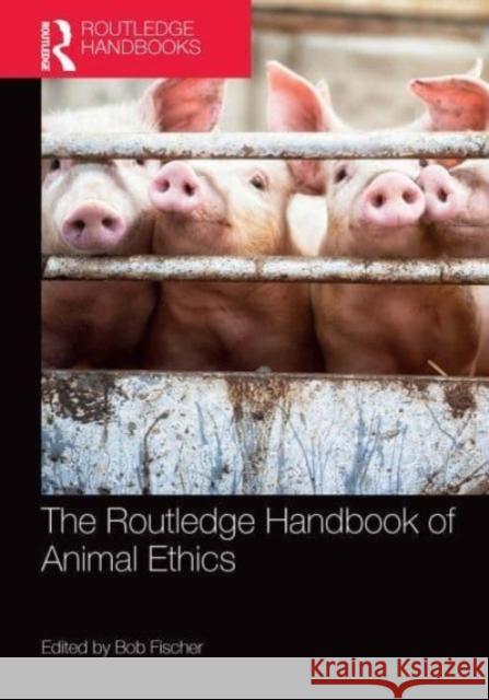 The Routledge Handbook of Animal Ethics Bob Fischer 9781032474953 Routledge