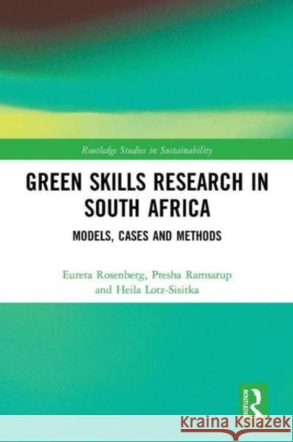 Green Skills Research in South Africa: Models, Cases and Methods Eureta Rosenberg Presha Ramsarup Heila Lotz-Sisitka 9781032474984