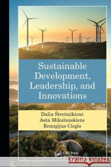 Sustainable Development, Leadership, and Innovations Asta Mikalauskiene Remigijus Ciegis Dalia Streimikiene 9781032475004 CRC Press