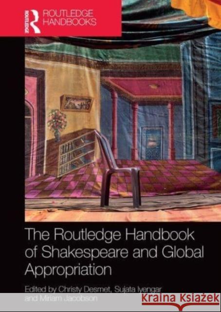 The Routledge Handbook of Shakespeare and Global Appropriation Christy Desmet Sujata Iyengar Miriam Jacobson 9781032475189 Routledge