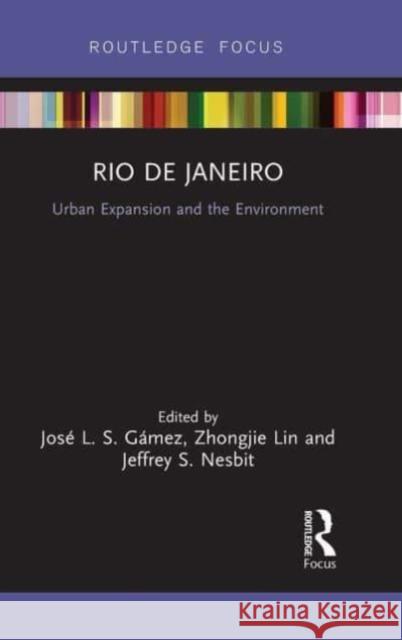 Rio de Janeiro: Urban Expansion and the Environment Zhongjie Lin Jos? L. S. G?mez Jeffrey Nesbit 9781032475431 Routledge