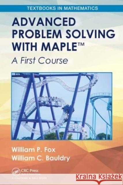 Advanced Problem Solving with Maple: A First Course William P. Fox William C. Bauldry 9781032475547 CRC Press