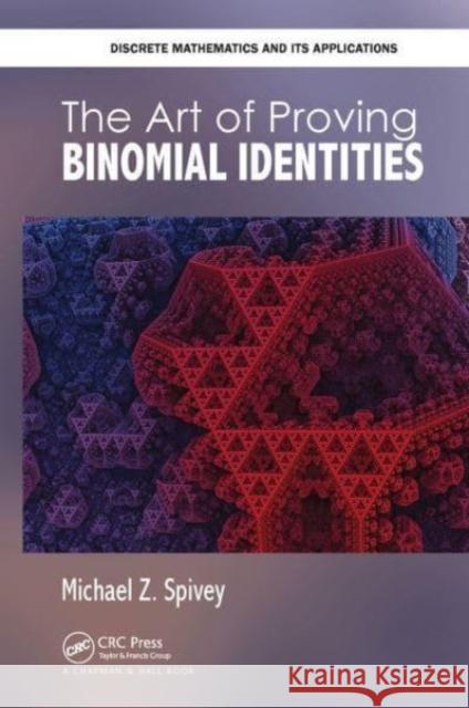The Art of Proving Binomial Identities Michael Z. Spivey 9781032475585 CRC Press