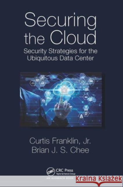 Securing the Cloud: Security Strategies for the Ubiquitous Data Center Curtis Frankli Brian Chee 9781032475714 Auerbach Publications