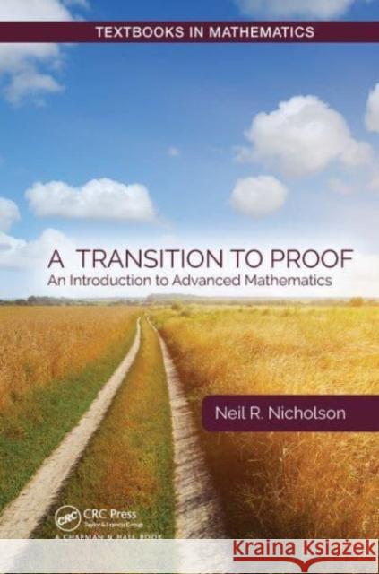 A Transition to Proof: An Introduction to Advanced Mathematics Neil R. Nicholson 9781032475721 CRC Press