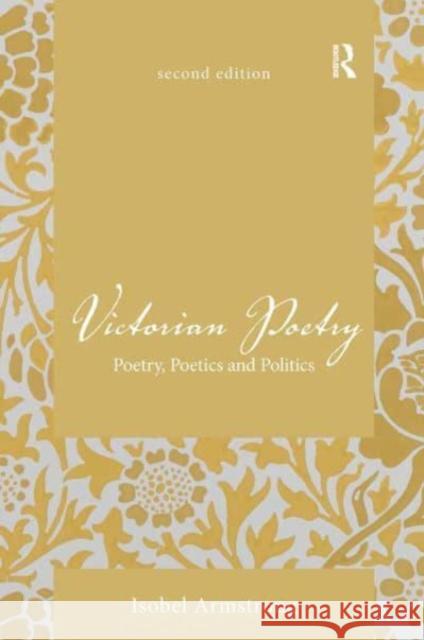 Victorian Poetry: Poetry, Poetics and Politics Isobel Armstrong 9781032475769