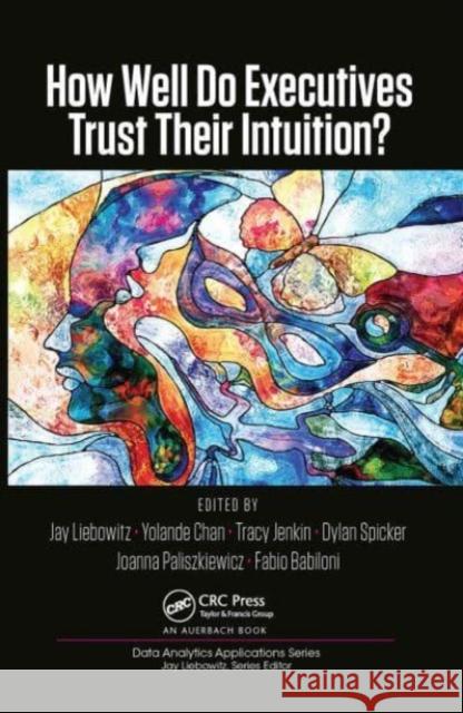 How Well Do Executives Trust Their Intuition Jay Liebowitz Yolande Chan Tracy Jenkin 9781032475820 Auerbach Publications