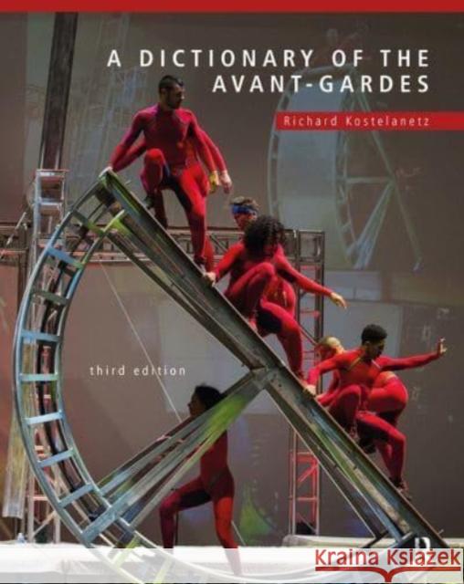 A Dictionary of the Avant-Gardes Richard Kostelanetz 9781032475936