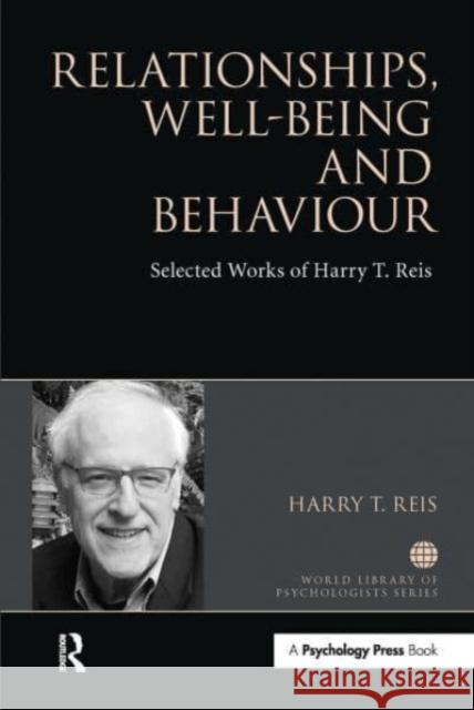 Relationships, Well-Being and Behaviour: Selected works of Harry Reis Harry Reis 9781032476155 Routledge